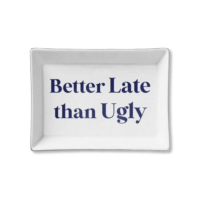 White ceramic tray with navy text reading 'Better Late than Ugly' by Toss Designs